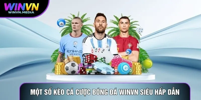 Một số kèo cá cược bóng đá winvn siêu hấp dẫn