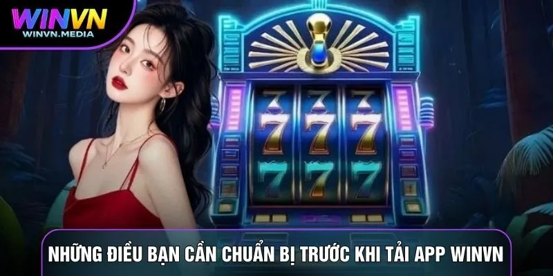 Những điều bạn cần chuẩn bị trước khi download