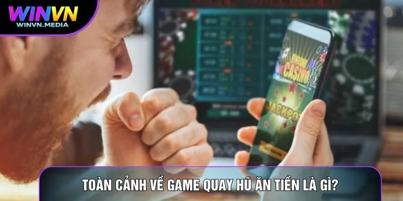 Toàn cảnh về Game quay hũ ăn tiền là gì?